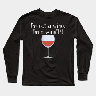 I'm not a wino. I'm a wineYES! Long Sleeve T-Shirt